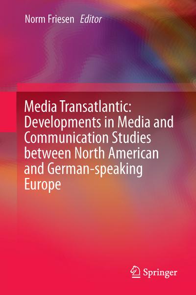 Media Transatlantic: Developments in Media and Communication Studies between North American and German-speaking Europe