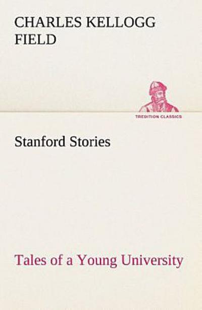 Stanford Stories Tales of a Young University
