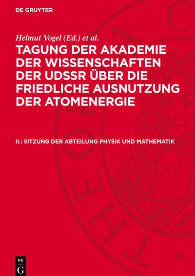 Tagung der Akademie der Wissenschaften der UdSSR über die friedliche Ausnutzung der Atomenergie, II., Sitzung der Abteilung Physik und Mathematik
