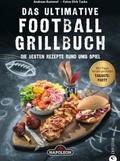 Grillbuch: Das ultimative Football-Grillbuch. Die besten Rezepte rund ums Spiel. Ein Grillbuch vom Grillprofi Andreas Rummel.