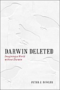 Darwin Deleted: Imagining a World without Darwin Peter J. Bowler Author