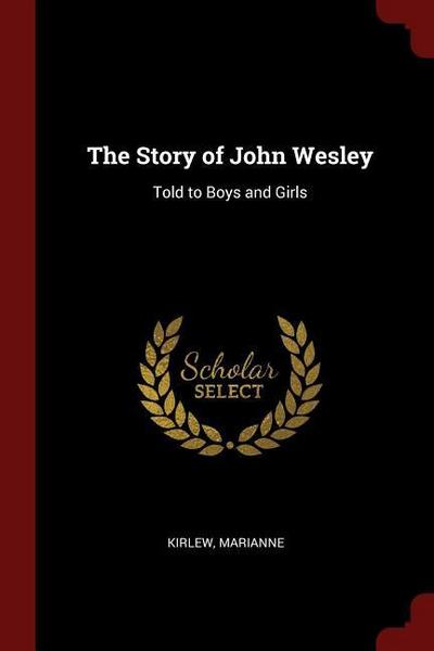The Story of John Wesley: Told to Boys and Girls