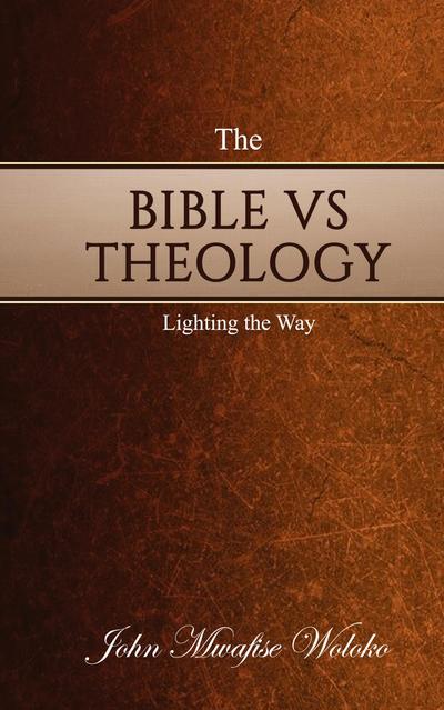 THE BIBLE VS THEOLOGY