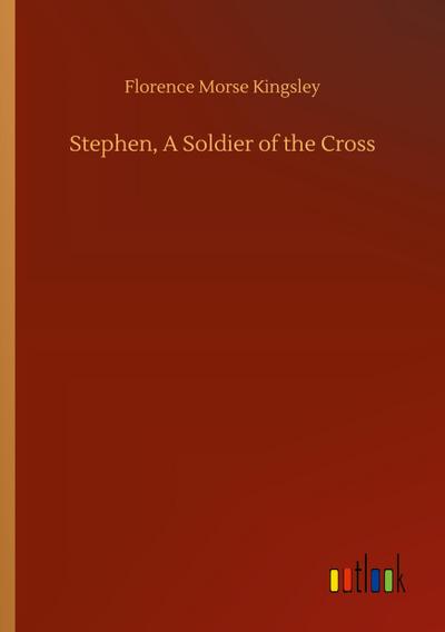Stephen, A Soldier of the Cross