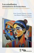 Los estudiantes universitarios de licenciatura: vivencias y perspectivas sobre su proceso formativo