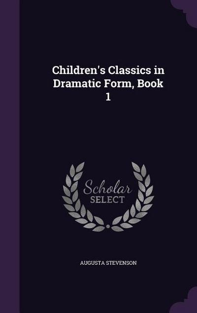 Children’s Classics in Dramatic Form, Book 1