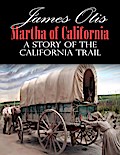 Martha of California; A Story of the California Trail