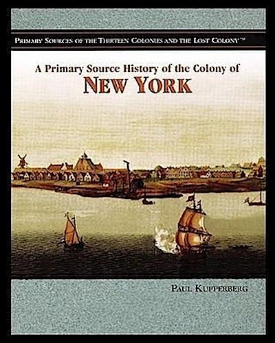 A Primary Source History of the Colony of New York