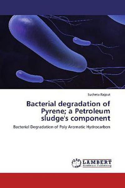 Bacterial degradation of Pyrene; a Petroleum sludge’s component