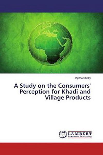 A Study on the Consumers’ Perception for Khadi and Village Products