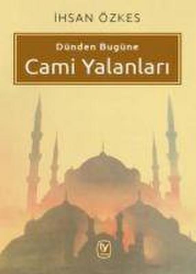 Dünden Bugüne Cami Yalanlari
