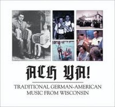 Ach Ya!: Traditional German-American Music from Wisconsin