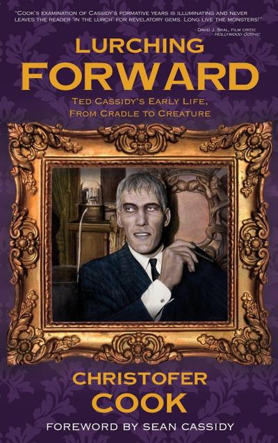 Lurching Forward - Ted Cassidy’s Early Life from Cradle to Creature (hardback)