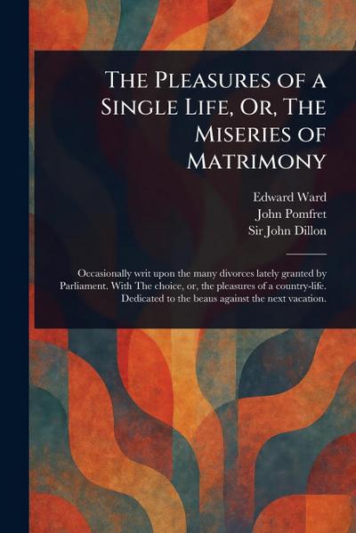 The Pleasures of a Single Life, Or, The Miseries of Matrimony