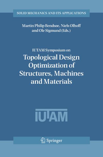 IUTAM Symposium on Topological Design Optimization of Structures, Machines and Materials