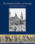 Das Residenzschloss zu Dresden und seine fürstlichen Bauherren