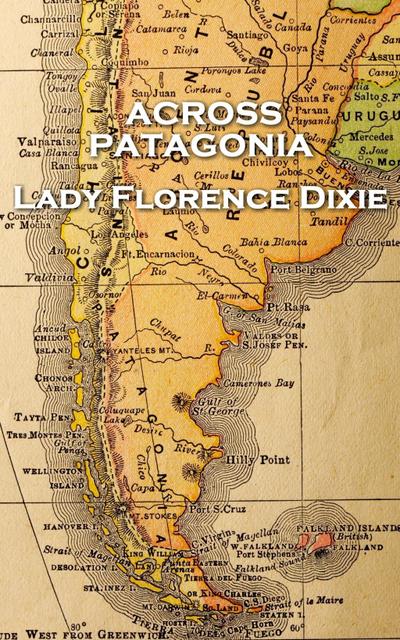 Lady Florence Dixie - Across Patagonia