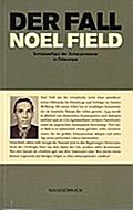 Der Fall Noel Field Schlüsselfigur der Schauprozes