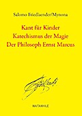 Kant für Kinder / Katechismus der Magie / Der Philosoph Ernst Marcus
