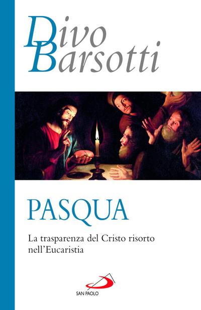 Pasqua. La trasparenza del Cristo risorto nell’eucaristia