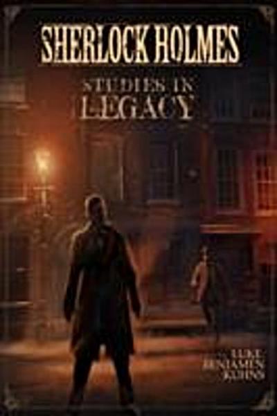 Sherlock Holmes Studies in Legacy