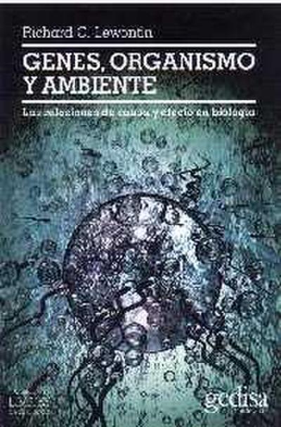 Genes, organismo y ambiente : las relaciones de causa y efecto en biología