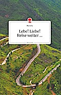 Lebe! Liebe! Reise weiter... Life is a Story - sto
