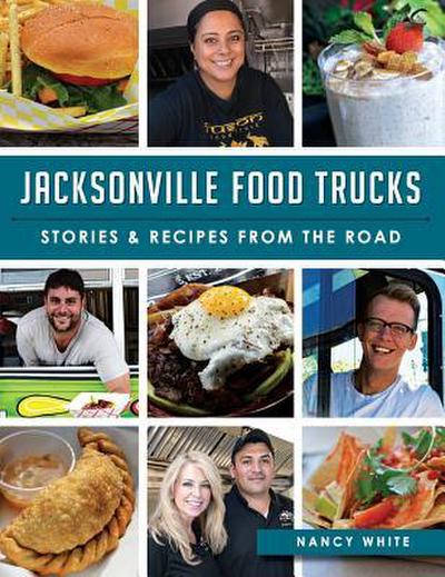 Jacksonville Food Trucks: Stories & Recipes from the Road