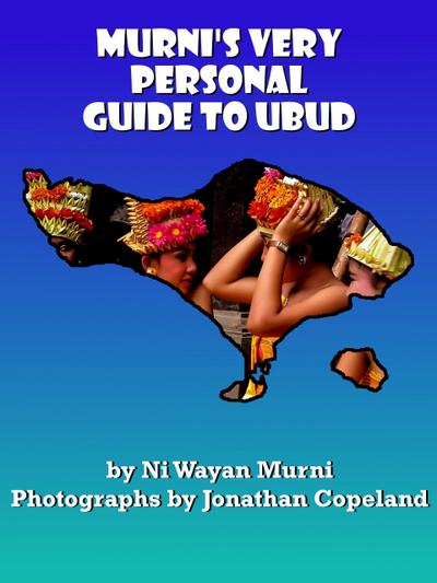 Murni’s Very Personal Guide to Ubud