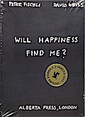 Peter Fischli & David Weiss. Will Happiness find me?