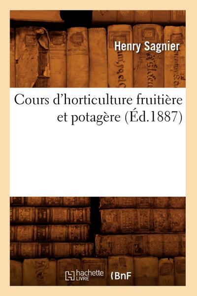 Cours d’Horticulture Fruitière Et Potagère (Éd.1887)