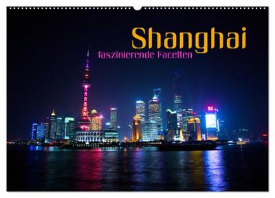 Shanghai - faszinierende Facetten (Wandkalender 2024 DIN A2 quer), CALVENDO Monatskalender