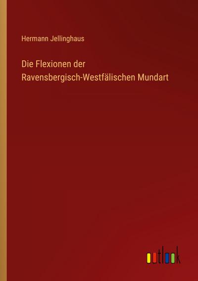Die Flexionen der Ravensbergisch-Westfälischen Mundart