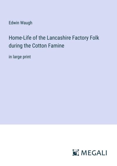 Home-Life of the Lancashire Factory Folk during the Cotton Famine