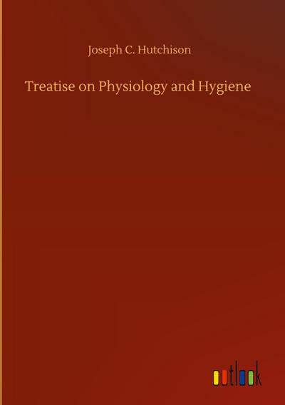 Treatise on Physiology and Hygiene
