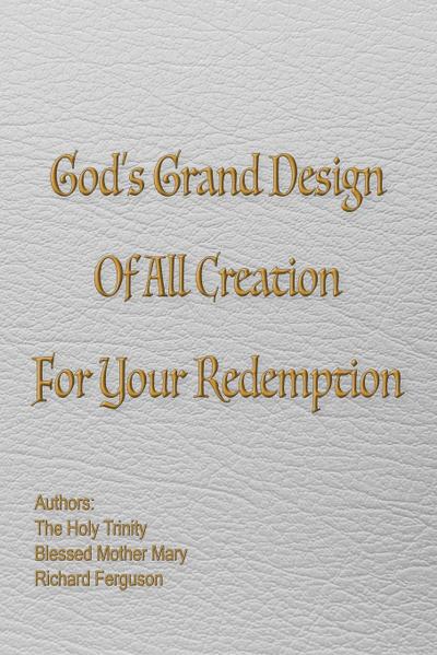 God’s Grand Design of All Creation For Your Redemption