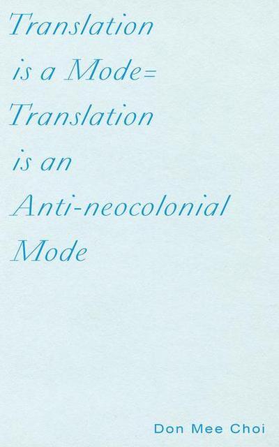 Mee Choi, D: Translation is a Mode=Translation is an Anti-ne