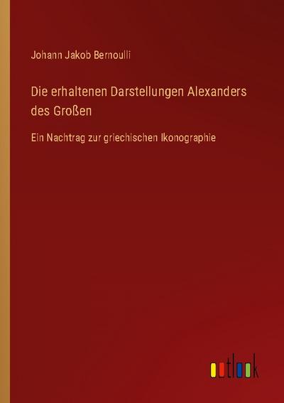 Die erhaltenen Darstellungen Alexanders des Großen