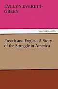 French and English A Story of the Struggle in America - Evelyn Everett-Green