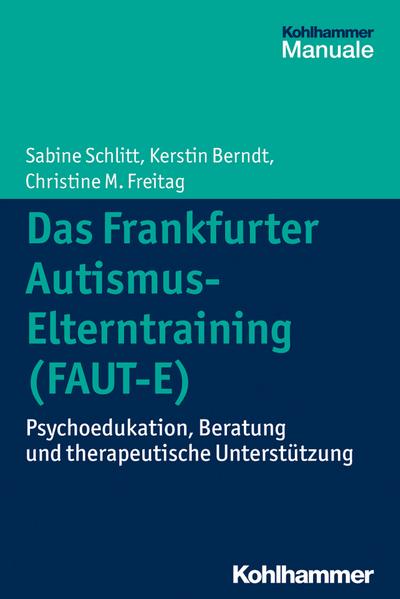 Das Frankfurter Autismus-Elterntraining (FAUT-E): Psychoedukation, Beratung und therapeutische Unterstützung