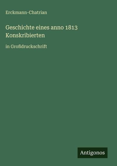 Geschichte eines anno 1813 Konskribierten