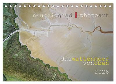 neunziggrad I photoart: das wattenmeer von oben (Tischkalender 2026 DIN A5 quer), CALVENDO Monatskalender