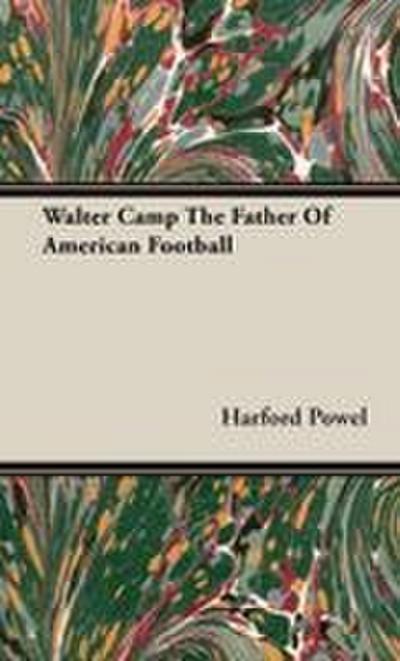 Walter Camp the Father of American Football