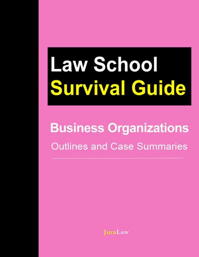 Business Organizations: Outlines and Case Summaries (Law School Survival Guides, #10)