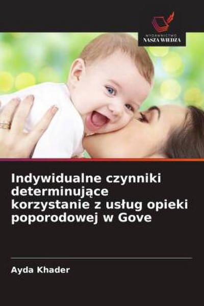Indywidualne czynniki determinuj¿ce korzystanie z us¿ug opieki poporodowej w Gove