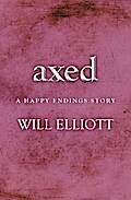 Axed - A Happy Endings Story