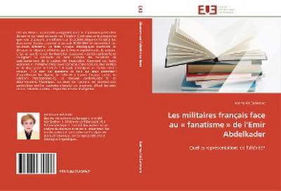 Les militaires français face au « fanatisme » de l¿Emir Abdelkader