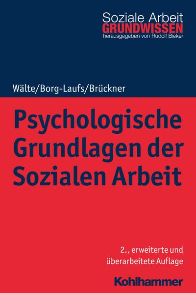 Psychologische Grundlagen der Sozialen Arbeit (Grundwissen Soziale Arbeit, Band 2)