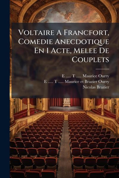 Voltaire A Francfort, Comedie Anecdotique En 1 Acte, Melee De Couplets
