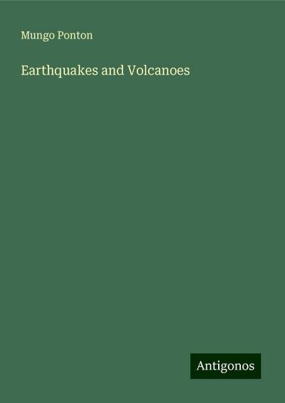 Earthquakes and Volcanoes - Mungo Ponton